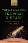 Image for The Making of a Tropical Disease: A Short History of Malaria