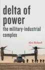 Image for Delta of Power  : the military-industrial complex
