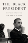 Image for The Black President: Hope and Fury in the Age of Obama