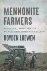 Image for Mennonite farmers  : a global history of place and sustainability