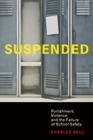 Image for Suspended  : punishment, violence, and the failure of school safety
