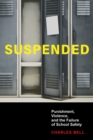 Image for Suspended: Punishment, Violence, and the Failure of School Safety