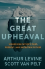 Image for The Great Upheaval: Higher Education&#39;s Past, Present, and Uncertain Future