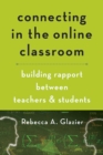 Image for Connecting in the online classroom  : building rapport between teachers and students