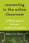 Image for Connecting in the online classroom: building rapport between teachers and students