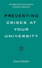 Image for Preventing crises at your university  : the playbook for protecting your institution&#39;s reputation