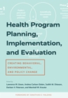 Image for Health program planning, implementation, and evaluation: creating behavioral, environmental, and policy change
