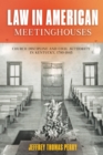 Image for Law in American meetinghouses: church discipline and civil authority in Kentucky, 1780-1845