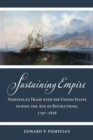 Image for Sustaining Empire Venezuela&#39;s Trade With the United States During the Age of Revolutions, 1797-1828
