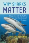 Image for Why sharks matter: a deep dive with the world&#39;s most misunderstood predator