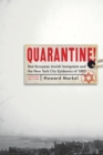 Image for Quarantine!  : East European Jewish immigrants and the New York City epidemics of 1892