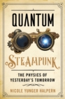 Image for Quantum steampunk: the physics of yesterday&#39;s tomorrow