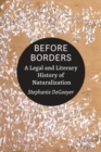 Image for Before borders  : a legal and literary history of naturalization