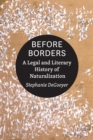 Image for Before Borders: A Legal and Literary History of Naturalization