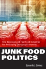Image for Junk Food Politics: How Beverage and Fast Food Industries Are Reshaping Emerging Economies
