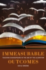 Image for Immeasurable Outcomes: Teaching Shakespeare in the Age of the Algorithm
