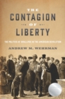 Image for The contagion of liberty  : the politics of smallpox in the American Revolution