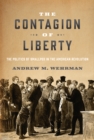 Image for The contagion of liberty: the politics of smallpox in the American Revolution