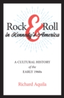 Image for Rock &amp; Roll in Kennedy&#39;s America: A Cultural History of the Early 1960S