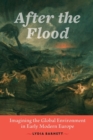 Image for After the flood  : imagining the global environment in early modern Europe
