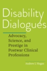Image for Disability dialogues: advocacy, science, and prestige in postwar clinical professions