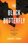 Image for The black butterfly  : the harmful politics of race and space in America