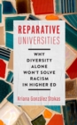 Image for Reparative universities  : why diversity alone won&#39;t solve racism in higher ed