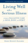 Image for Living well with a serious illness: a guide to palliative care for mind, body, and spirit