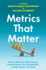 Image for Metrics that matter  : counting what&#39;s really important to college students