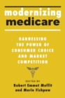 Image for Modernizing Medicare  : harnessing the power of consumer choice and market competition