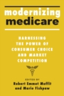 Image for Modernizing Medicare: harnessing the power of consumer choice and market competition