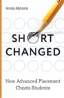 Image for Shortchanged  : how Advanced Placement cheats students