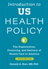 Image for Introduction to U.S. health policy  : the organization, financing, and delivery of health care in America