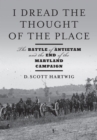 Image for I dread the thought of the place  : the Battle of Antietam and the end of the Maryland Campaign