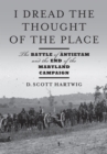 Image for I Dread the Thought of the Place: The Battle of Antietam and the End of the Maryland Campaign