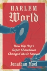Image for Harlem world  : how hip hop&#39;s super showdown changed music forever