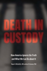 Image for Death in custody  : how America ignores the truth and what we can do about it