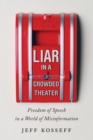 Image for Liar in a crowded theater  : freedom of speech in a world of misinformation