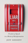 Image for Liar in a crowded theater: freedom of speech in a world of misinformation