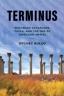 Image for Terminus: westward expansion, China, and the end of American empire