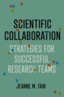 Image for Scientific collaboration  : strategies for successful research teams