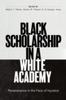 Image for Black Scholarship in a White Academy: Perseverance in the Face of Injustice