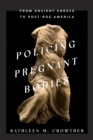 Image for Policing pregnant bodies: from ancient Greece to post-Roe America