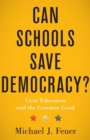 Image for Can Schools Save Democracy?: Civic Education and the Common Good