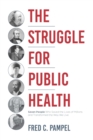 Image for The struggle for public health  : seven people who saved the lives of millions and transformed the way we live