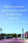 Image for Built environment and population health in small-town America  : learning from small cities of Kansas