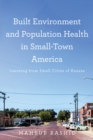 Image for Built Environment and Population Health in Small-Town America: Learning from Small Cities of Kansas