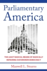 Image for Parliamentary America  : the least radical means of radically repairing our broken democracy