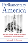 Image for Parliamentary America: The Least Radical Means of Radically Repairing Our Broken Democracy