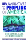 Image for New narratives on the peopling of America  : immigration, race, and dispossession